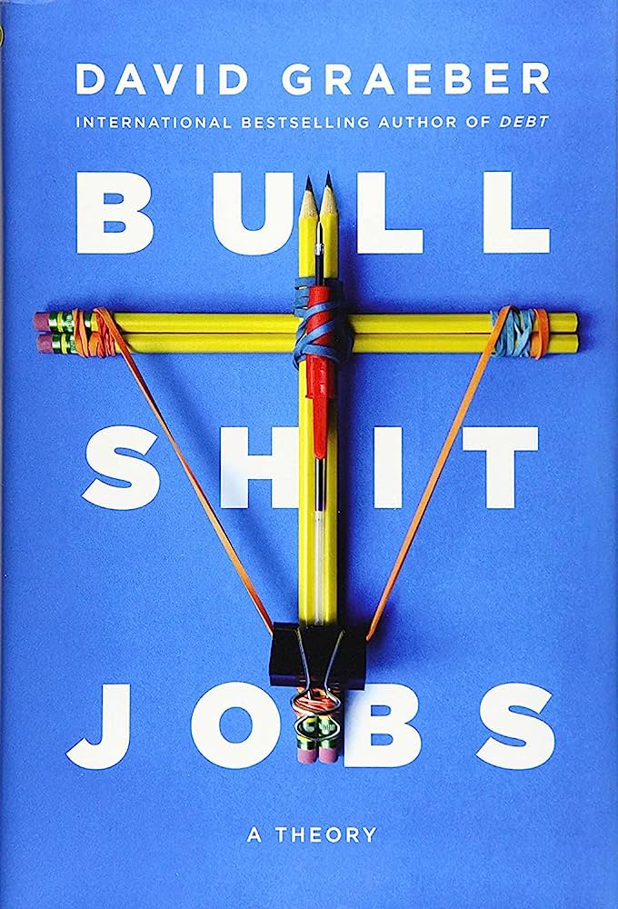 Bullshit Jobs, by David Graber